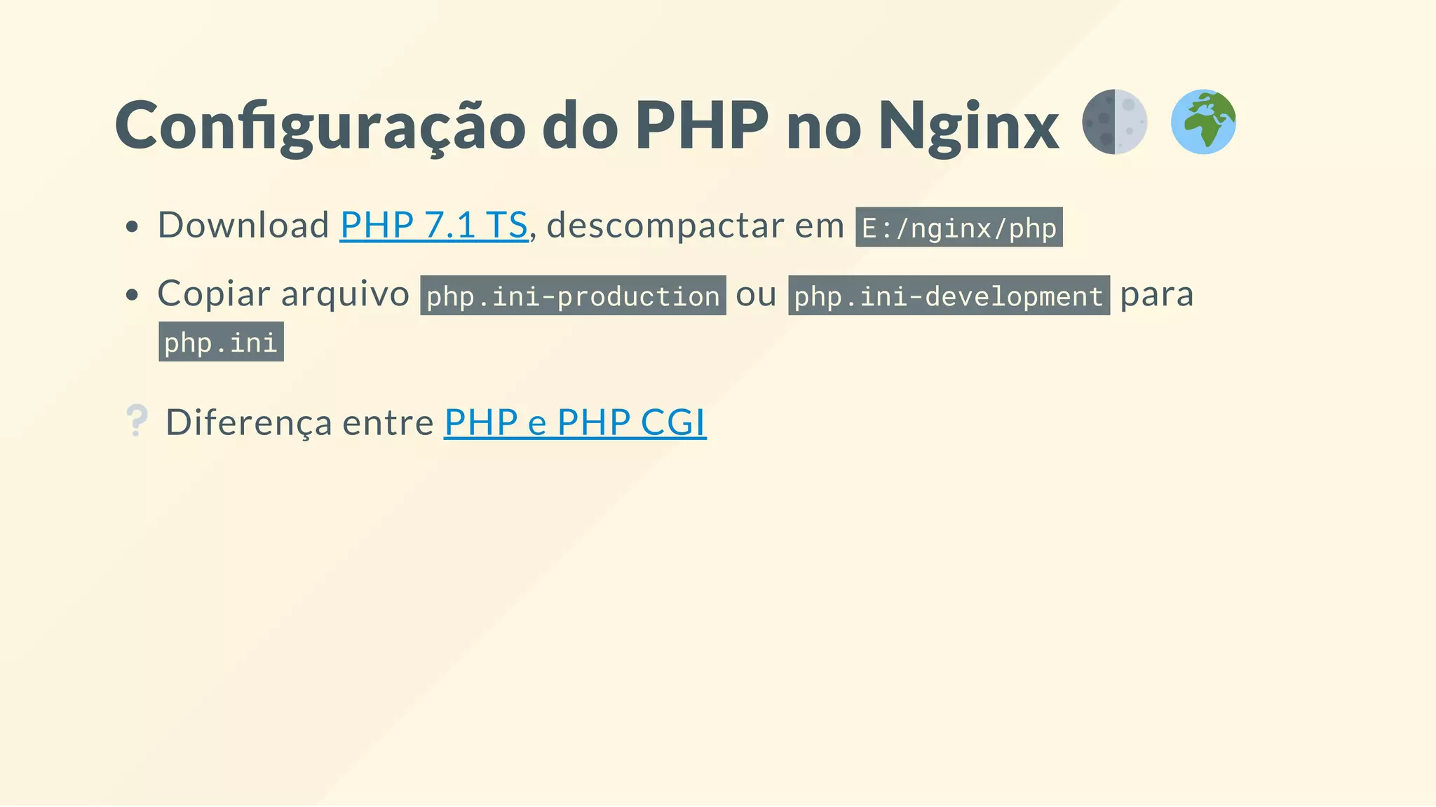 Con guração do PHP no Nginx
Download PHP 7.1 TS, descompactar em E:/nginx/php
Copiar arquivo php.ini-production ou php.ini-development para
php.ini
Diferença entre PHP e PHP CGI
 