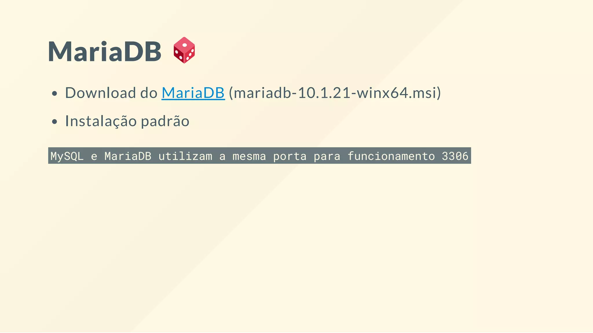 MariaDB
Download do MariaDB (mariadb-10.1.21-winx64.msi)
Instalação padrão
MySQL e MariaDB utilizam a mesma porta para funcionamento 3306
 