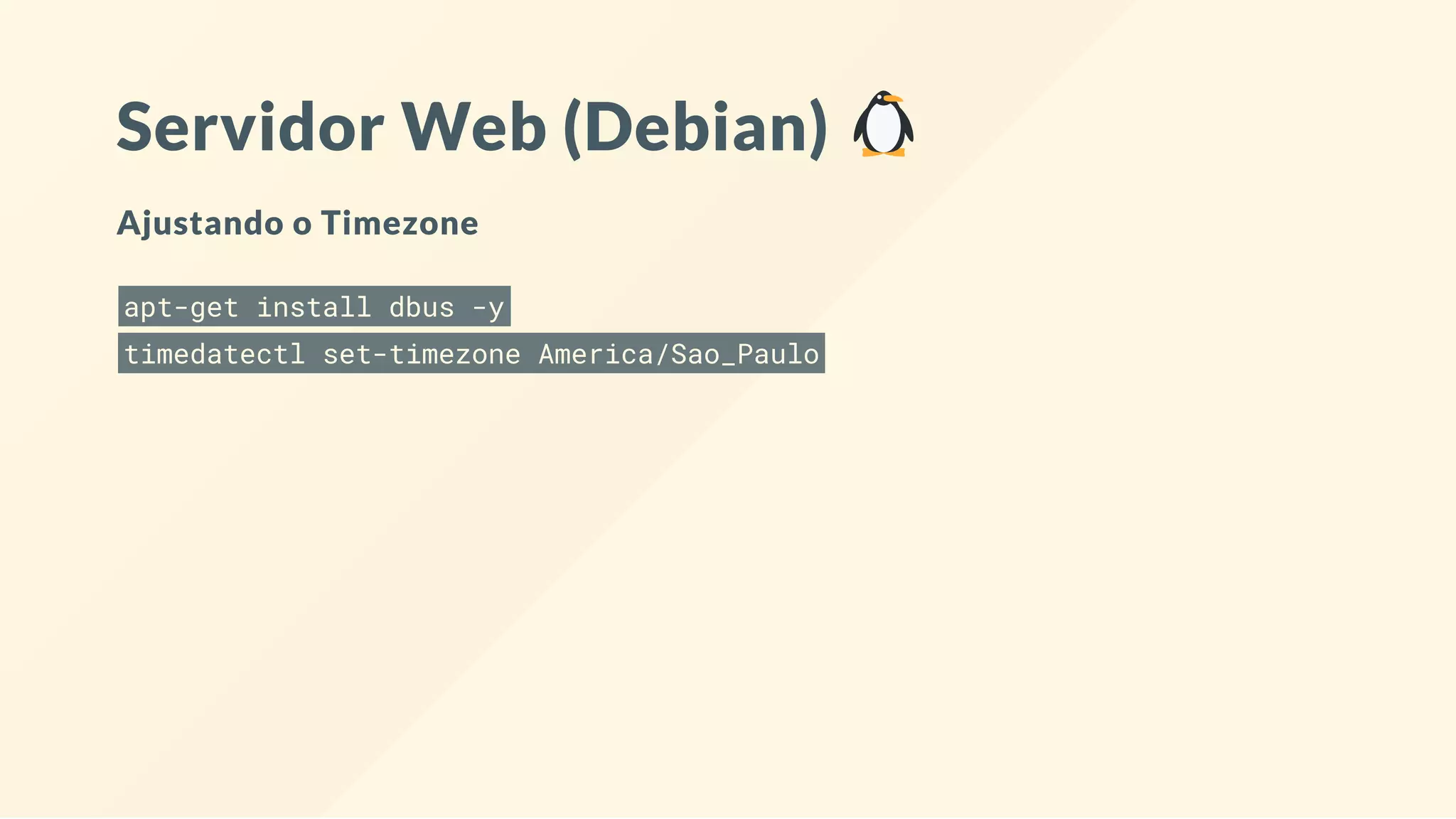 Servidor Web (Debian)
Ajustando o Timezone
apt-get install dbus -y
timedatectl set-timezone America/Sao_Paulo
 