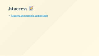 .htaccess
Arquivo de exemplo comentado
 
