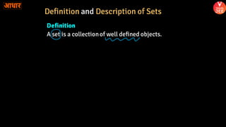 Definition
A set is a collectionof well defined objects.
Definition and Description of Sets
 