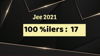 Jee 2021
100 %ilers : 17
 