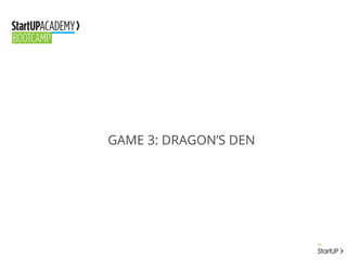 GAME 3: DRAGON’S DEN
 