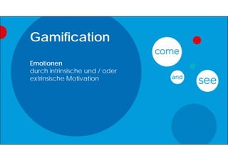 Gamification
Emotionen
durch intrinsische und / oder
extrinsische Motivation
 
