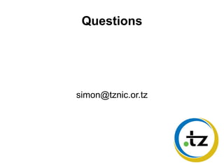 Questions
simon@tznic.or.tz
 