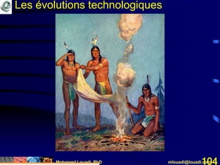 Mohamed Louadi, PhD mlouadi@louadi.com104
Les évolutions technologiques
 