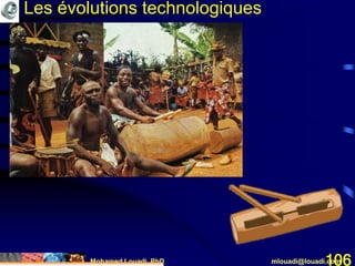 Mohamed Louadi, PhD mlouadi@louadi.com106
Les évolutions technologiques
 