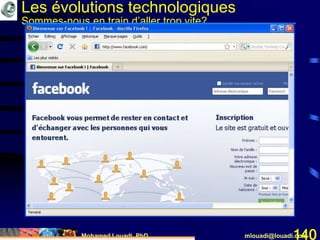 Mohamed Louadi, PhD mlouadi@louadi.com140
Les évolutions technologiques
Sommes-nous en train d’aller trop vite?
 