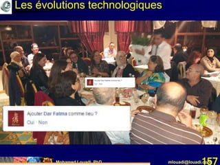Mohamed Louadi, PhD mlouadi@louadi.com157
Les évolutions technologiques
 