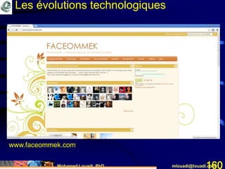 Mohamed Louadi, PhD mlouadi@louadi.com160
www.faceommek.com
Les évolutions technologiques
 