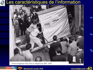 Mohamed Louadi, PhD mlouadi@louadi.com40
Les caractéristiques de l’information
 