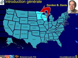 Mohamed Louadi, PhD mlouadi@louadi.com 5
Gordon B. Davis
Introduction générale
 