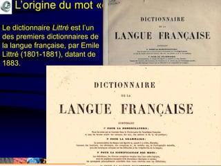 Mohamed Louadi, PhD mlouadi@louadi.com89
L’origine du mot «ordinateur»
Le dictionnaire Littré est l’un
des premiers dictionnaires de
la langue française, par Emile
Littré (1801-1881), datant de
1883.
 
