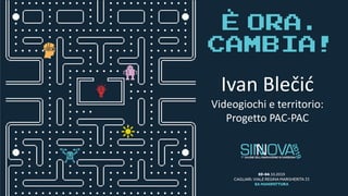 Ivan Blečić
Videogiochi e territorio:
Progetto PAC-PAC
 