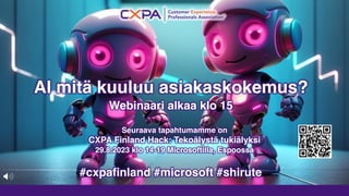 Seuraava tapahtumamme on
CXPA Finland Hack: Tekoälystä tukiälyksi
29.8.2023 klo 14-19 Microsoftilla, Espoossa
AI mitä kuuluu asiakaskokemus?
Webinaari alkaa klo 15
#cxpafinland #microsoft #shirute
 
