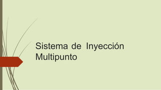 Sistema de Inyección
Multipunto
 