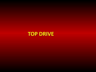 TOP DRIVE 
 