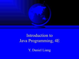 Introduction to Java Programming, 4E Y. Daniel Liang 
