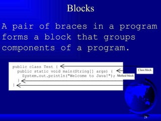 Blocks A pair of braces in a program forms a block that groups components of a program.  