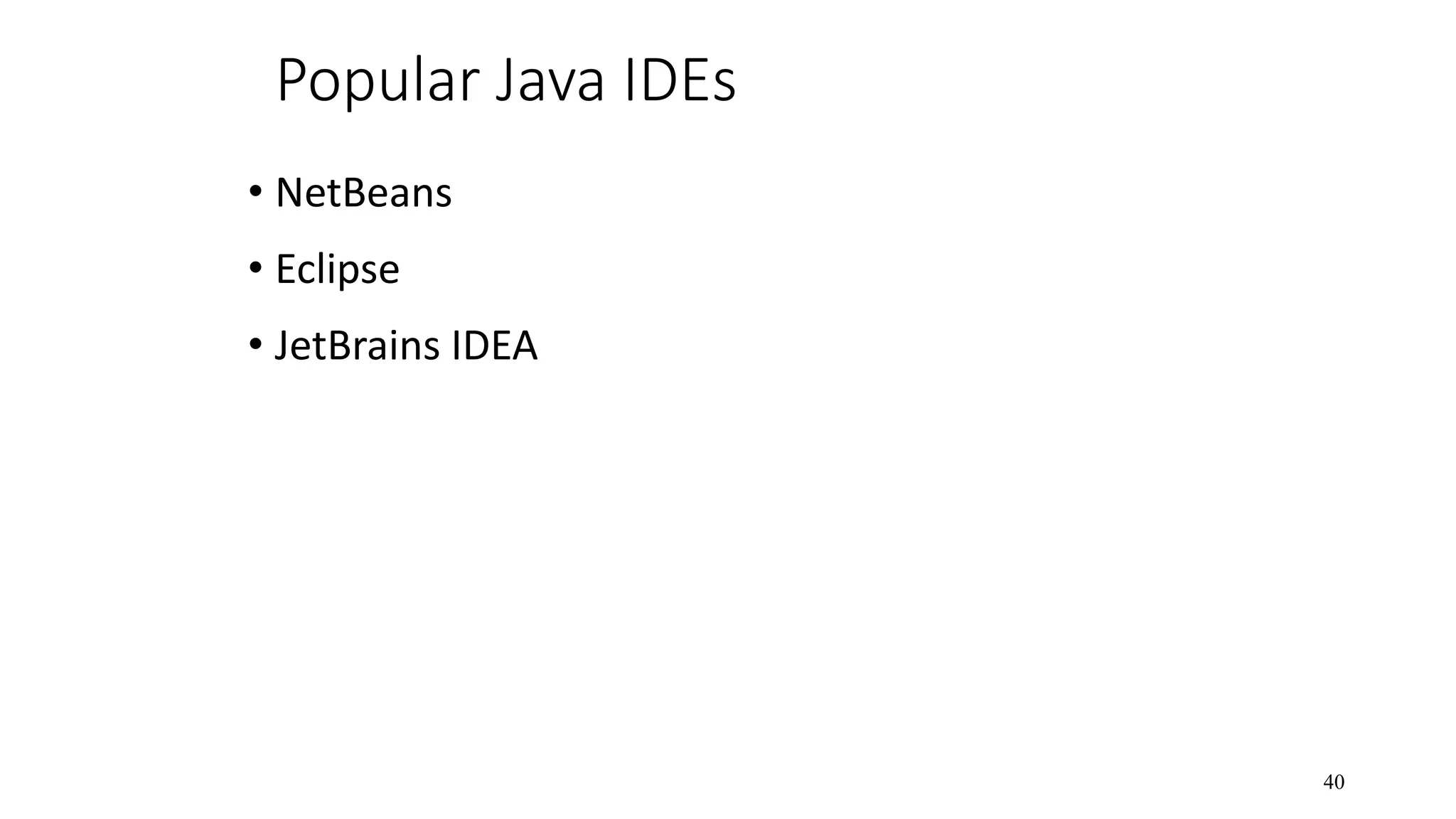 Popular Java IDEs • NetBeans • Eclipse • JetBrains IDEA 40 