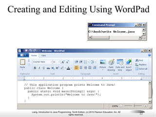 Liang, Introduction to Java Programming, Tenth Edition, (c) 2015 Pearson Education, Inc. All
rights reserved.
22
Creating and Editing Using WordPad
 