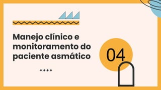 Manejo clínico e
monitoramento do
paciente asmático 04
 
