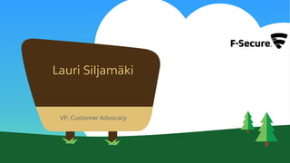 Lauri Siljamäki
VP, Customer Advocacy
 