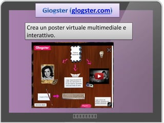 Crea un poster virtuale multimediale e
interattivo.
 