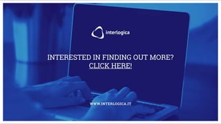 WWW.INTERLOGICA.IT
INTERESTED IN FINDING OUT MORE?
CLICK HERE!
 