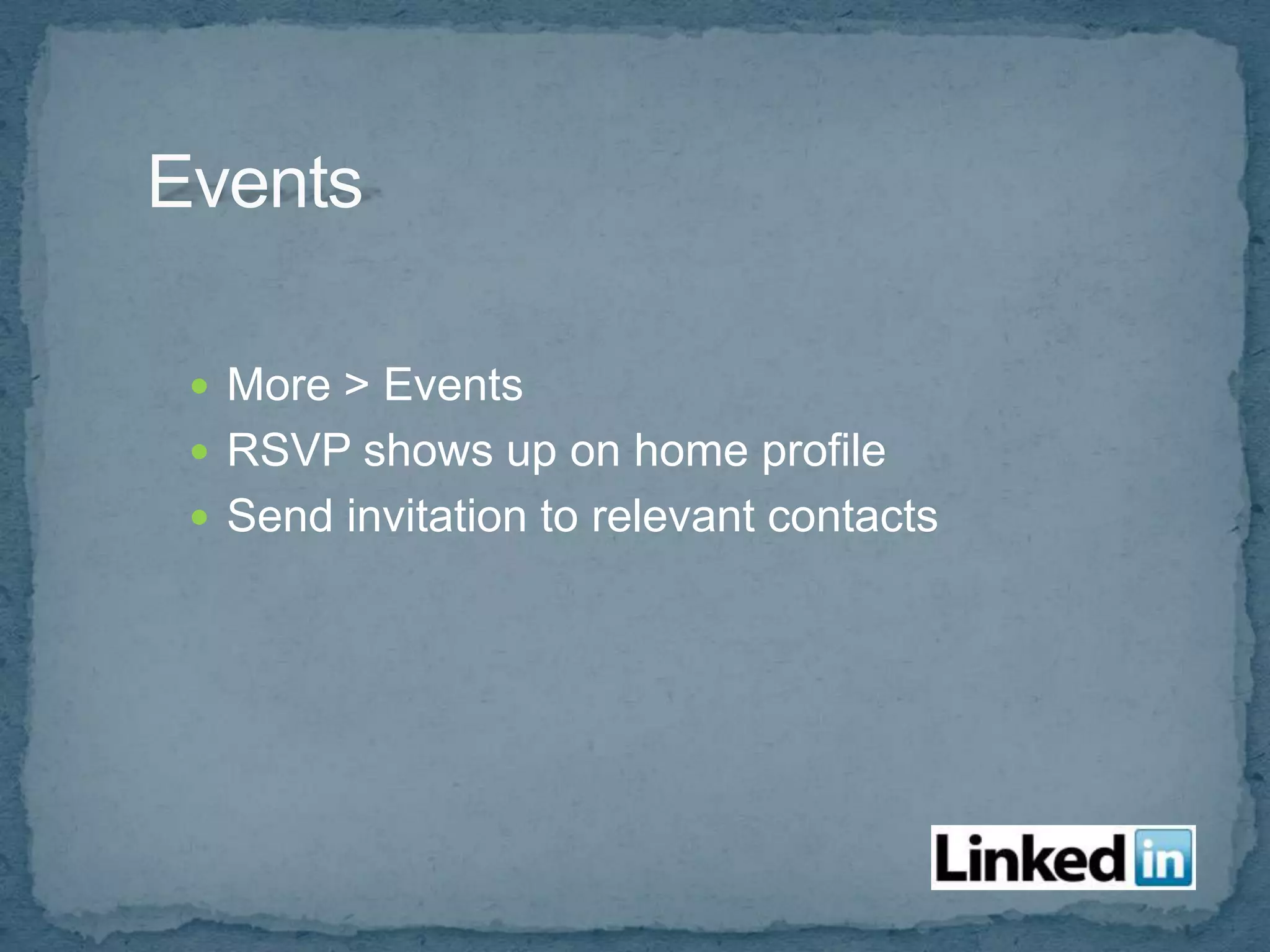  More > Events
 RSVP shows up on home profile
 Send invitation to relevant contacts
 