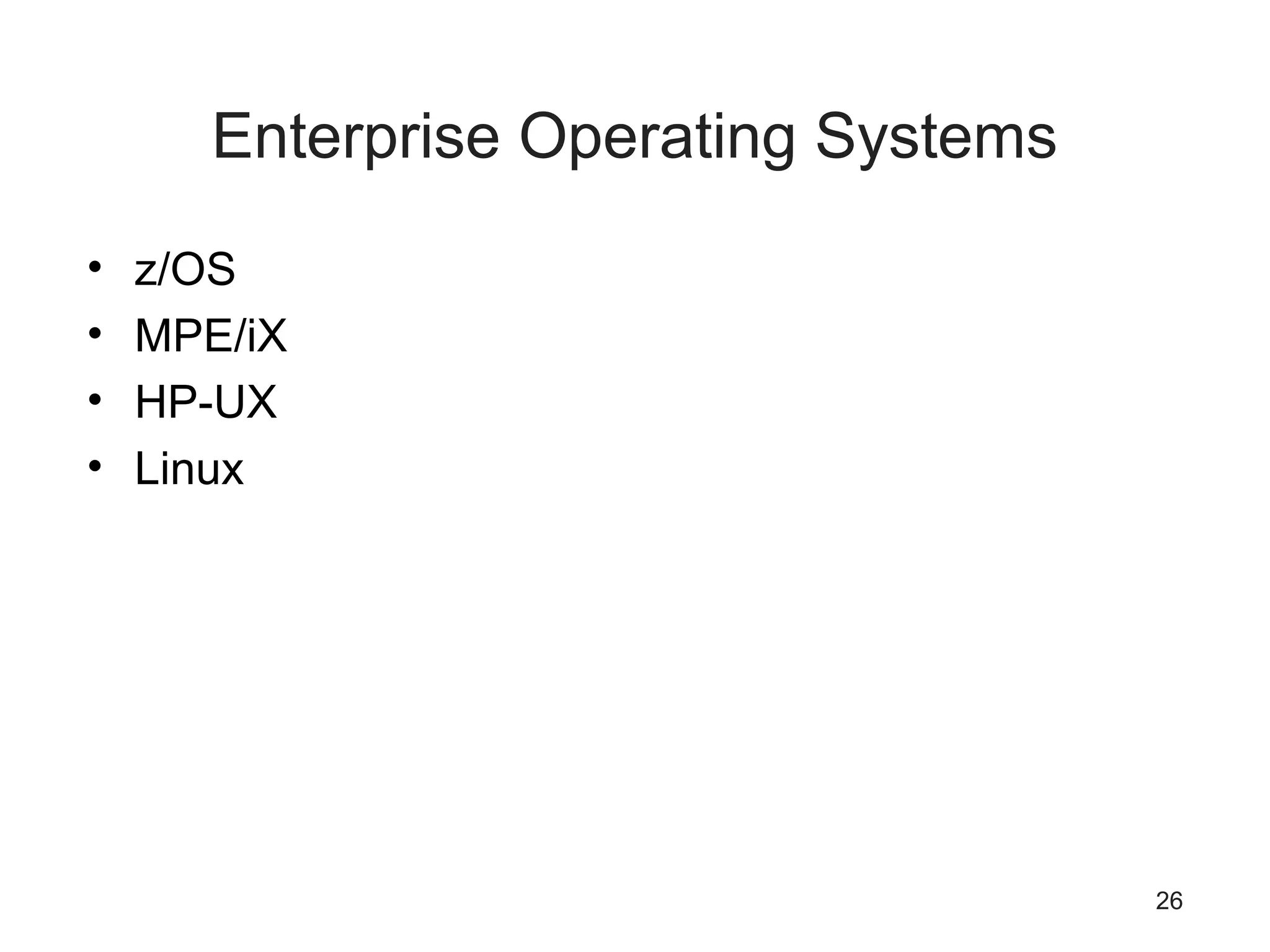 26
Enterprise Operating Systems
• z/OS
• MPE/iX
• HP-UX
• Linux
 