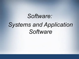 Software:
Systems and Application
Software
 