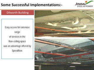 Some Successful Implementations:‐
45
Dilworth Building
Easy access for extensive
range
of services in the
floor-ceiling space
was an advantage offered by
Speedfloor.
 