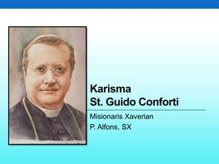 Karisma
St. Guido Conforti
Misionaris Xaverian
P. Alfons, SX
 