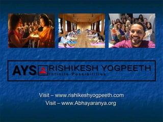 Visit – www.rishikeshyogpeeth.comVisit – www.rishikeshyogpeeth.com
Visit – www.Abhayaranya.orgVisit – www.Abhayaranya.org
 