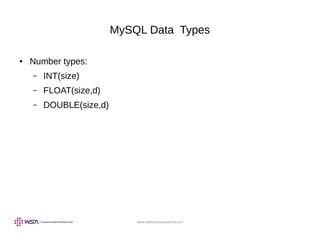 www.webstackacademy.com
MySQL Data Types
● Number types:
– INT(size)
– FLOAT(size,d)
– DOUBLE(size,d)
 