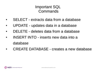 www.webstackacademy.com
Important SQL
Commands
● SELECT - extracts data from a database
● UPDATE - updates data in a database
● DELETE - deletes data from a database
● INSERT INTO - inserts new data into a
database
● CREATE DATABASE - creates a new database
 