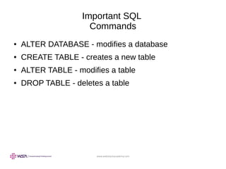 www.webstackacademy.com
Important SQL
Commands
● ALTER DATABASE - modifies a database
● CREATE TABLE - creates a new table
● ALTER TABLE - modifies a table
● DROP TABLE - deletes a table
 