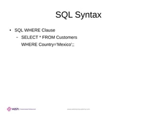 www.webstackacademy.com
SQL Syntax
● SQL WHERE Clause
– SELECT * FROM Customers
WHERE Country='Mexico';;
 