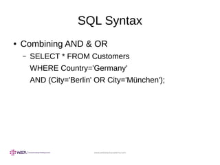 www.webstackacademy.com
SQL Syntax
● Combining AND & OR
– SELECT * FROM Customers
WHERE Country='Germany'
AND (City='Berlin' OR City='München');
 