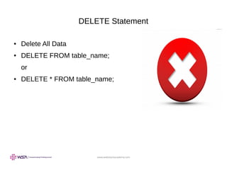 www.webstackacademy.com
DELETE Statement
● Delete All Data
● DELETE FROM table_name;
or
● DELETE * FROM table_name;
 