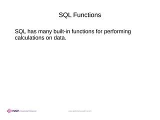 www.webstackacademy.com
SQL Functions
SQL has many built-in functions for performing
calculations on data.
 