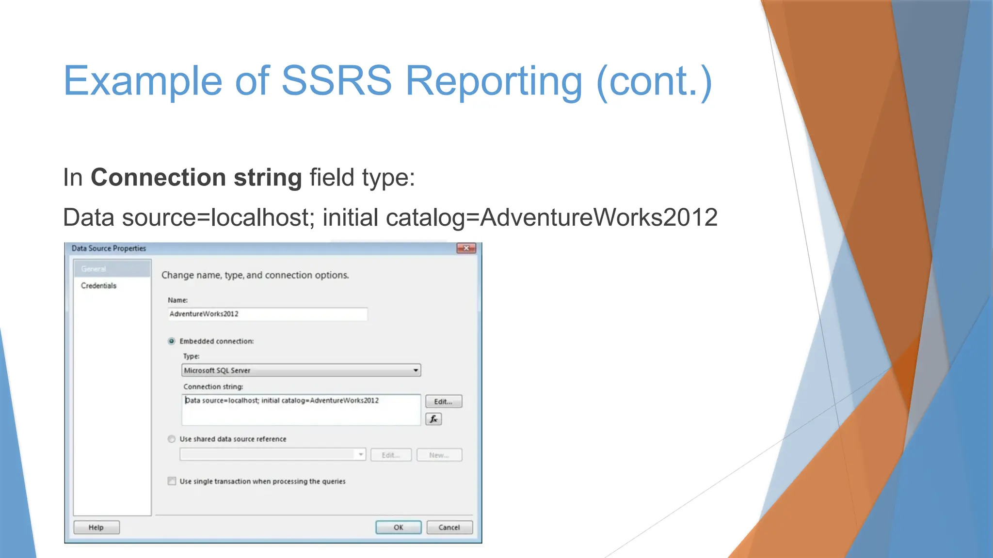 In Connection string field type:
Data source=localhost; initial catalog=AdventureWorks2012
Example of SSRS Reporting (cont.)
 
