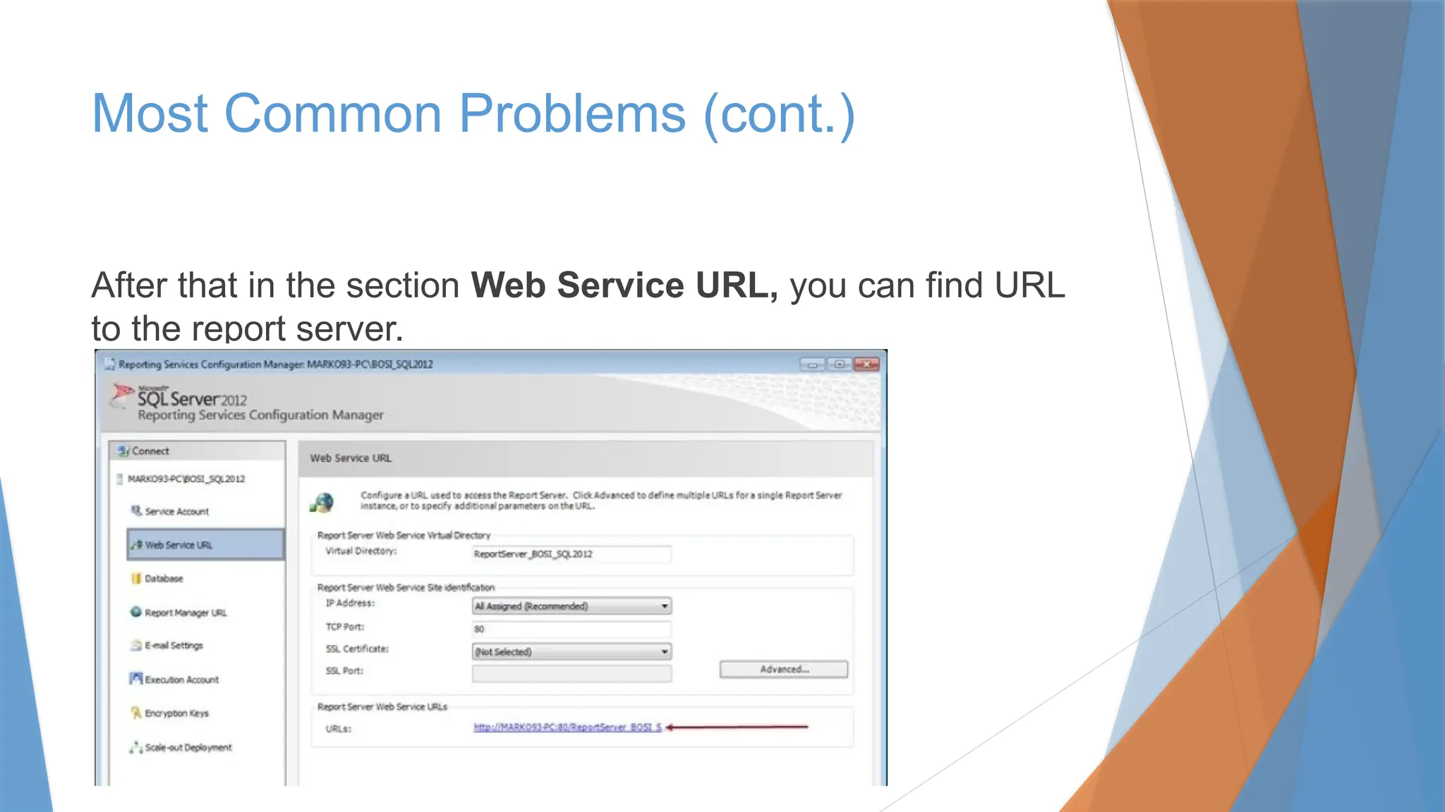 Most Common Problems (cont.)
After that in the section Web Service URL, you can find URL
to the report server.
 