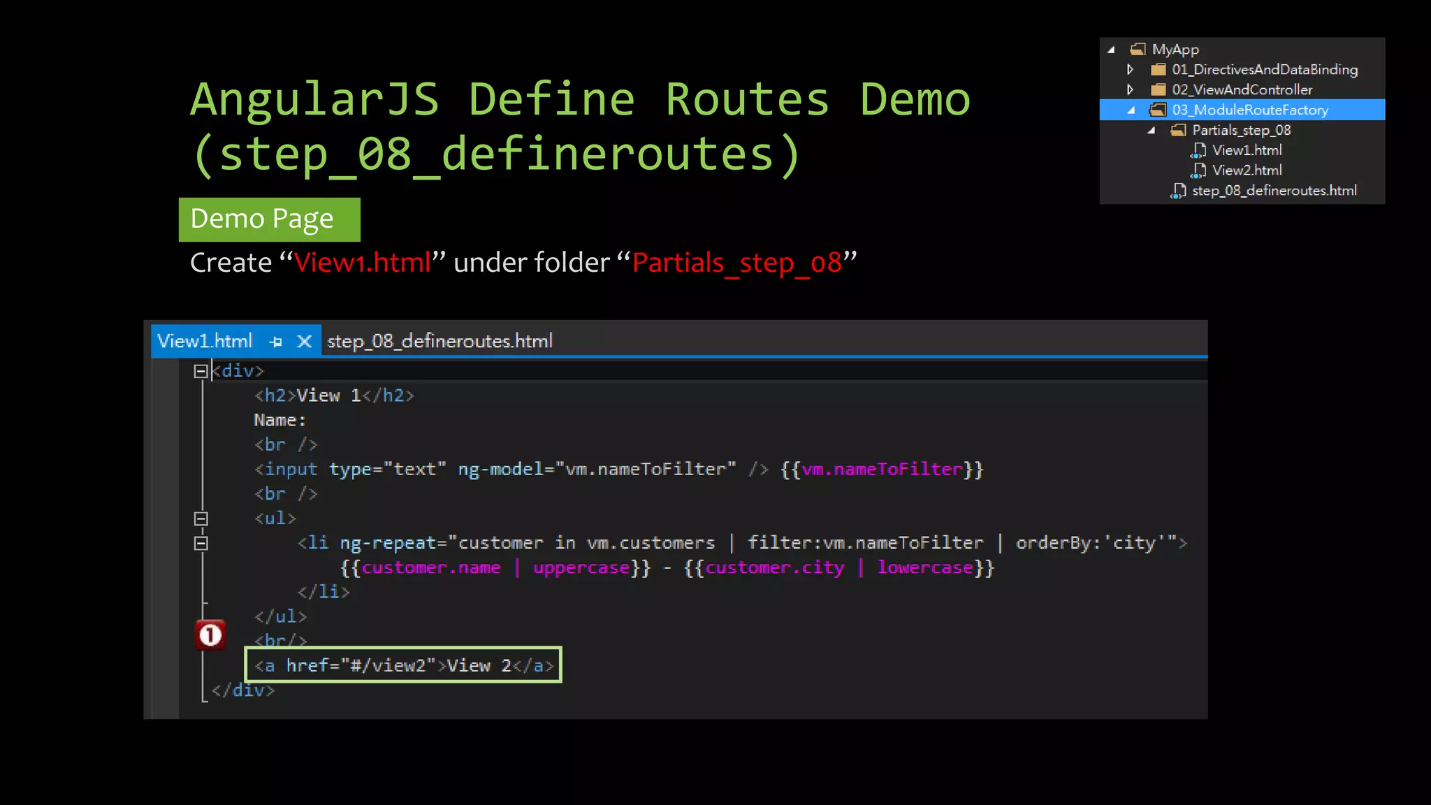 AngularJS Define Routes Demo (step_08_defineroutes) Demo Page Create “View1.html” under folder “Partials_step_08” 