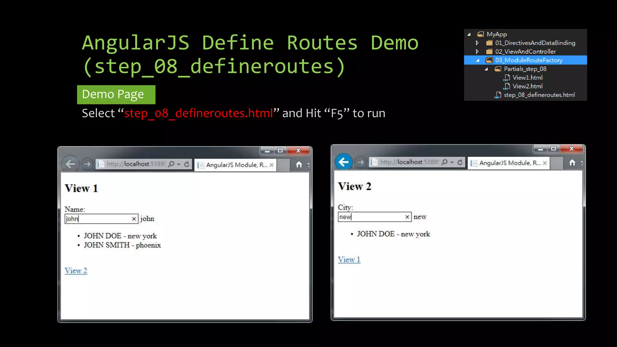 AngularJS Define Routes Demo (step_08_defineroutes) Demo Page Select “step_08_defineroutes.html” and Hit “F5” to run 