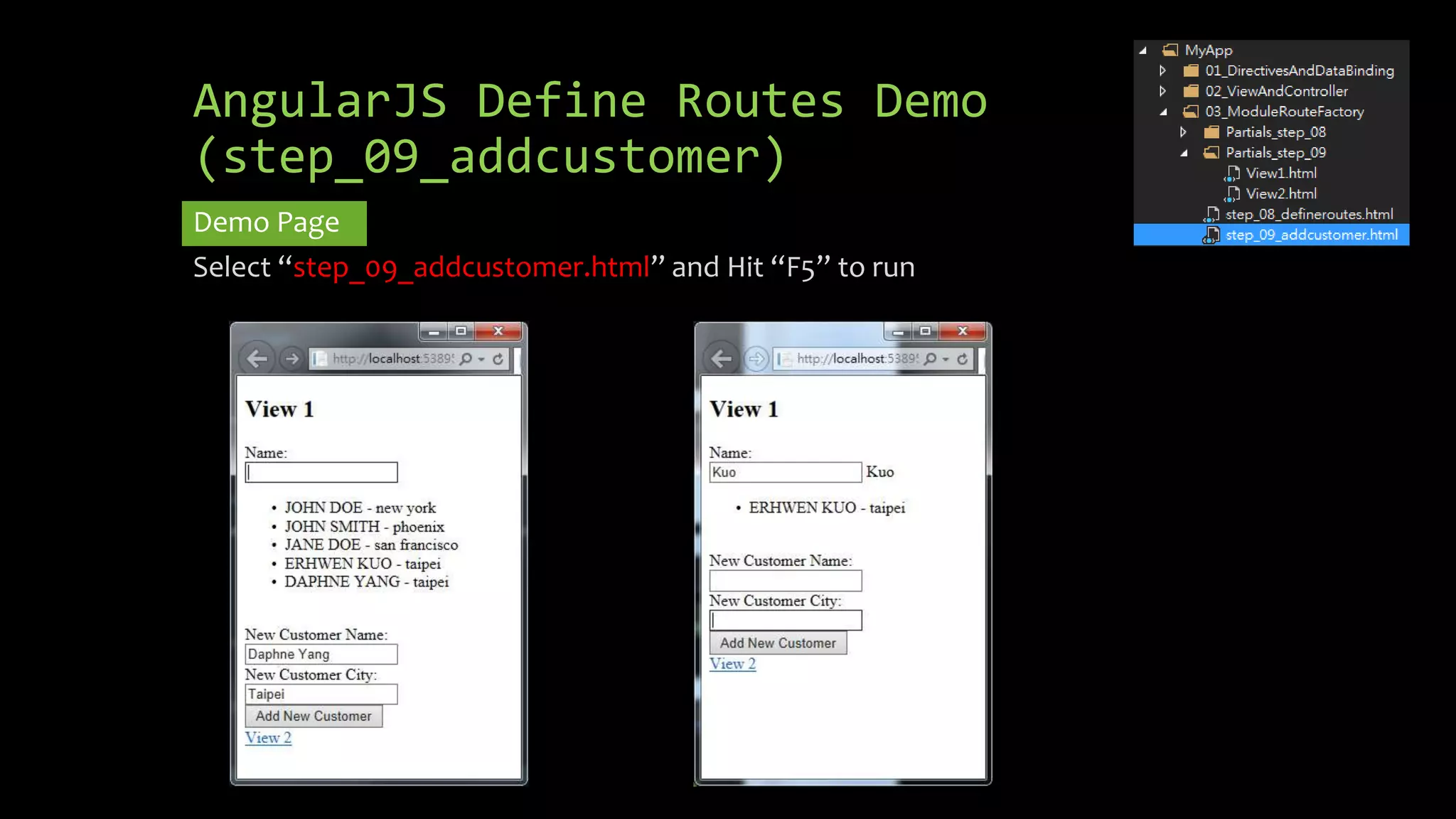 AngularJS Define Routes Demo (step_09_addcustomer) Demo Page Select “step_09_addcustomer.html” and Hit “F5” to run 