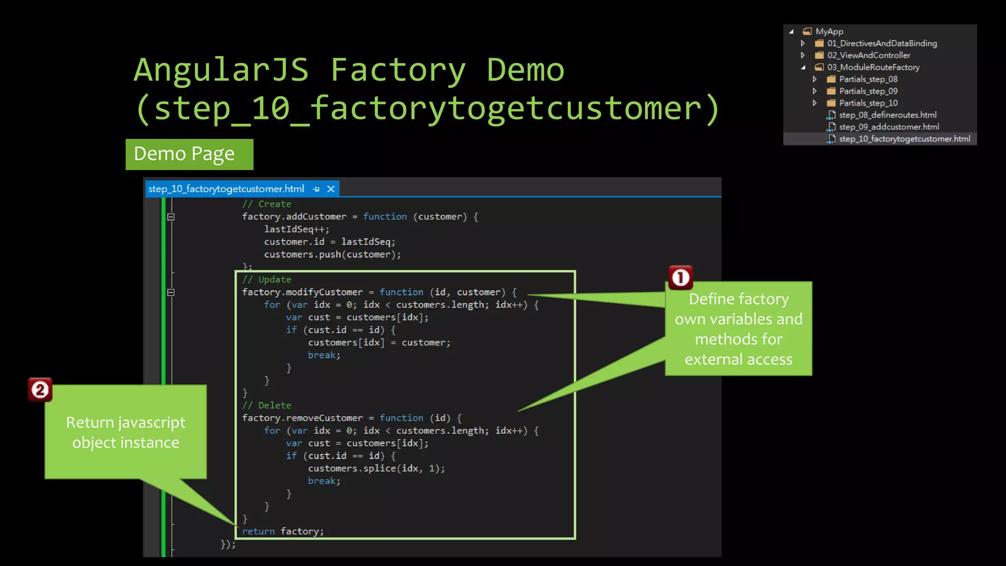 AngularJS Factory Demo (step_10_factorytogetcustomer) Demo Page Return javascript object instance Create a new variable for newCustomer Define factory own variables and methods for external access 
