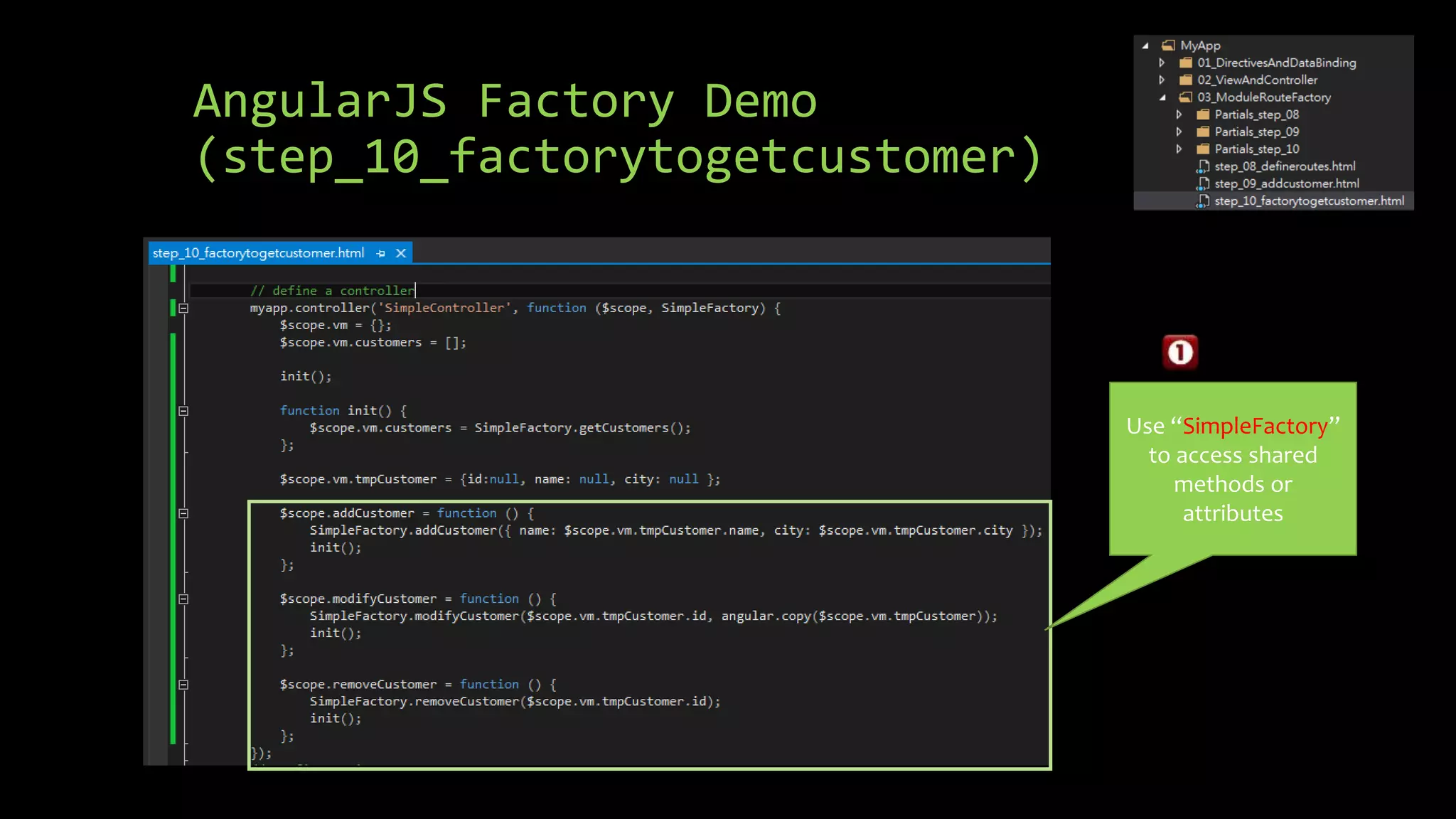 AngularJS Factory Demo (step_10_factorytogetcustomer) Use “SimpleFactory” to access shared methods or attributes 