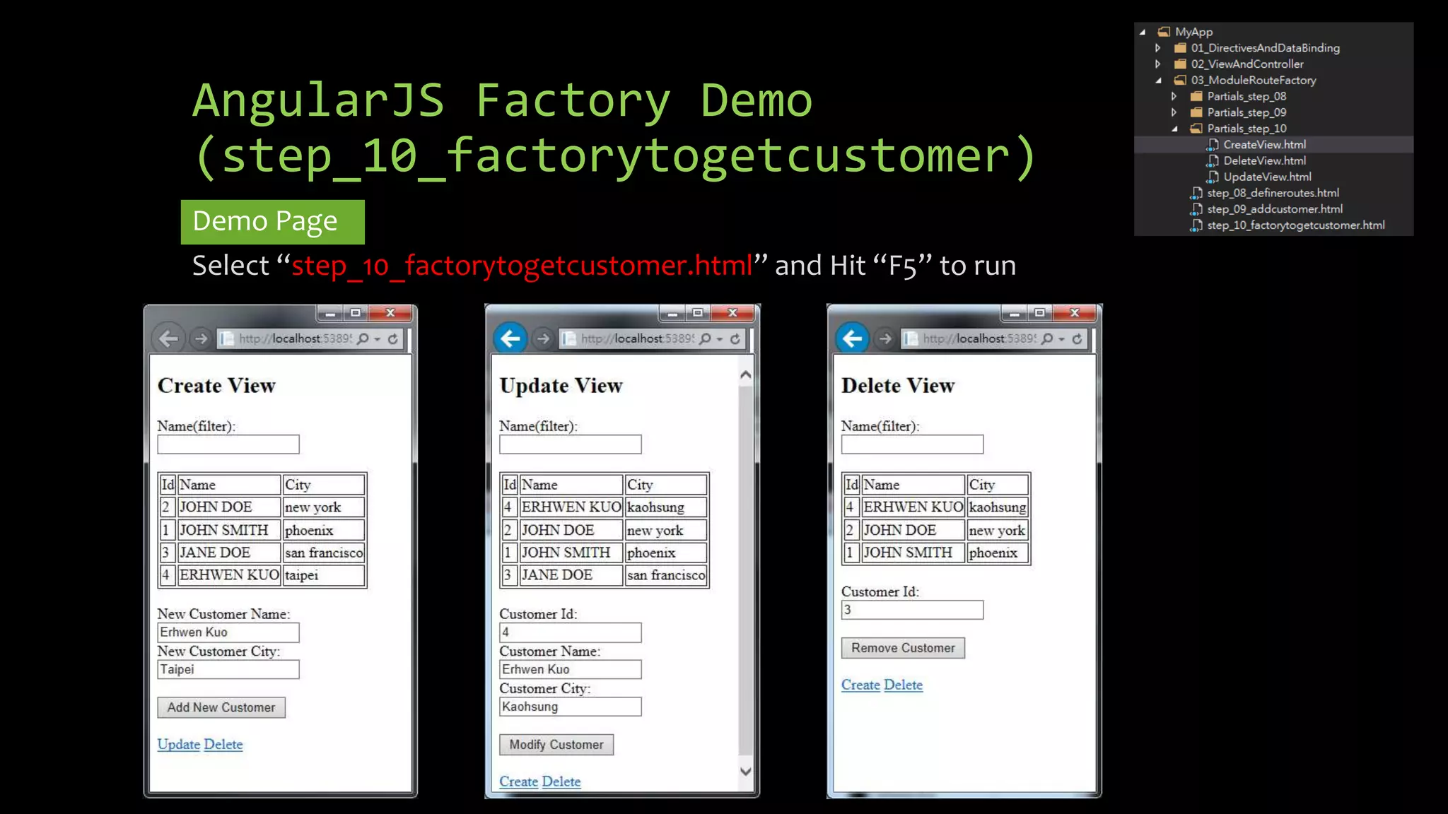 AngularJS Factory Demo (step_10_factorytogetcustomer) Demo Page Select “step_10_factorytogetcustomer.html” and Hit “F5” to run 